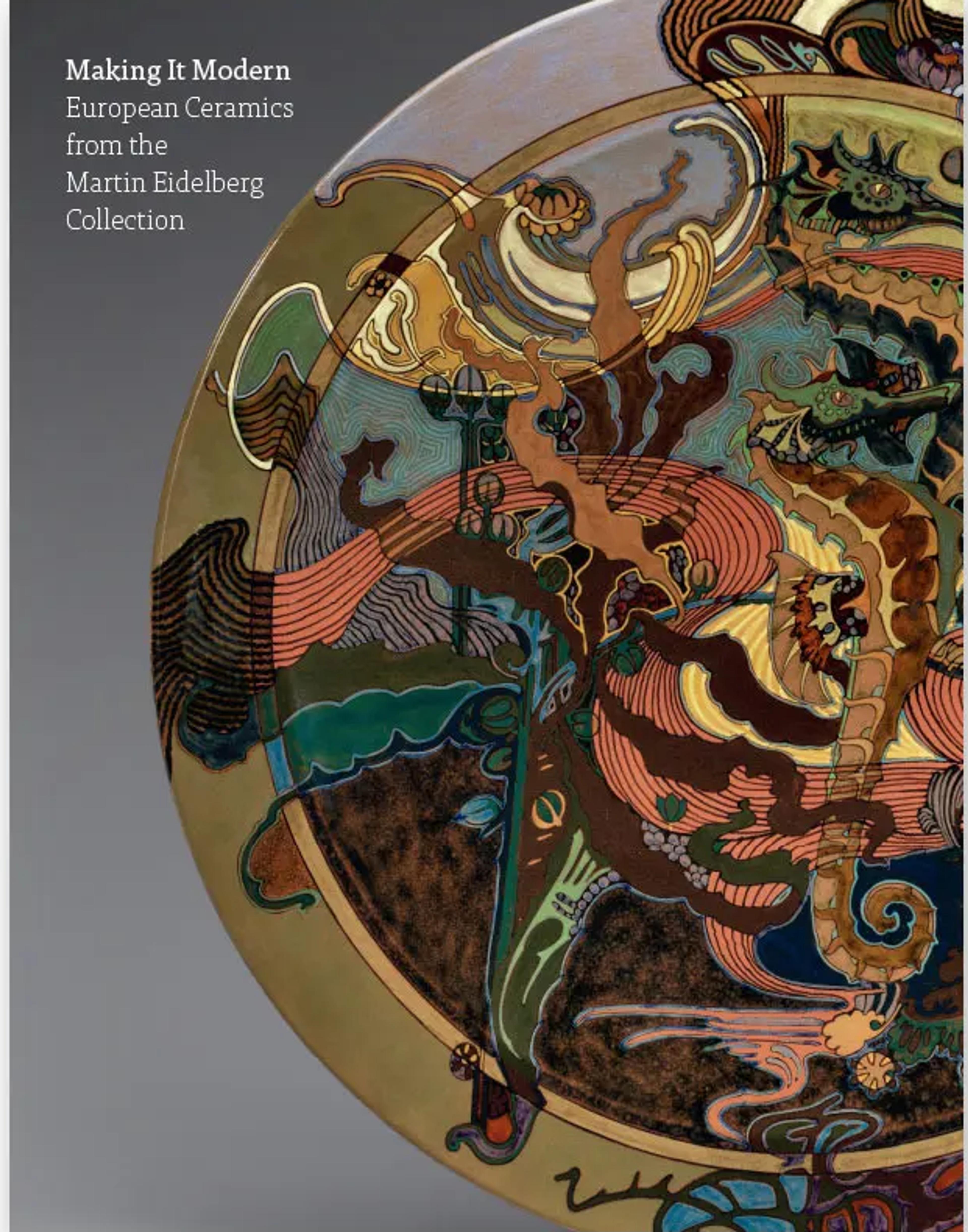 Cover of "Making It Modern: European Ceramics from the Martin Eidelberg Collection" featuring an intricate, colorful ceramic design with swirling patterns on a gray background.